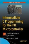 Intermediate C Programming for the PIC Microcontroller : Simplifying Embedded Programming