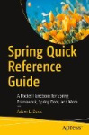 Spring Quick Reference Guide - A Pocket Handbook for Spring Framework, Spring Boot, and More