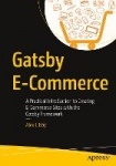 Gatsby E-Commerce : A Practical Introduction to Creating E-Commerce Sites with the Gatsby Framework