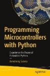 Programming Microcontrollers with Python : Experience the Power of Embedded Python