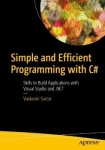 Simple and Efficient Programming with C# - Skills to Build Applications with Visual Studio and .NET