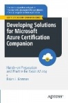Developing Solutions for Microsoft Azure Certification Companion : Hands-on Preparation and Practice for Exam AZ-204