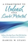A Commitment to Unleash Your Leader Potential - Follow a Five-Step Process That Will Help You Find Success, Significance, and Sa