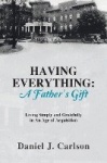 Having Everything - A Father's Gift: Living Simply and Gratefully in An Age of Acquisition