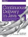 Continuous Delivery in Java - Essential Tools and Best Practices for Deploying Code to Production