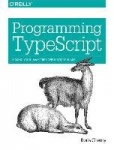 Programming TypeScript - Making Your JavaScript Applications Scale