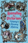 Animating the Victorians - Disney`s Literary History