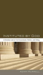 Instituted by God - A Christian Look at Civil Government, Politics, and Voting