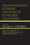 Transformative Student Experiences in Higher Education - Meeting the Needs of the Twenty-First Century Student and Modern Workpl