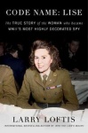 Code Name: Lise - The True Story of the Woman Who Became WWII's Most Highly Decorated Spy