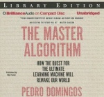 The Master Algorithm - How the Quest for the Ultimate Learning Machine Will Remake Our World: Library Edition