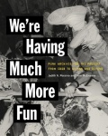 We're Having Much More Fun - Punk Archives for the Present from CBGB to Gilman and Beyond