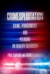 Crimesploitation - Crime, Punishment, and Pleasure on Reality Television
