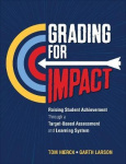 Grading for Impact - Raising Student Achievement Through a Target-Based Assessment and Learning System