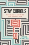 Stay Curious - How Questions and Doubts Can Save Your Faith