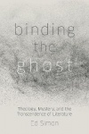 Binding the Ghost - Theology, Mystery, and the Transcendence of Literature