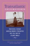 Transatlantic Conversations - Nineteenth-Century American Women`s Encounters with Italy and the Atlantic World