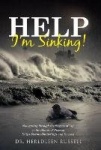 Help I'm Sinking! - Navigating through the Storms of Life to the Shores of Success Ships Storms Shatterings and Success