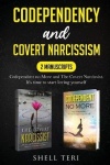 Codependency and Covert Narcissism - 2 Manuscript: Codependent no More, The Covert Narcissist. It's time to start Loving Yoursel