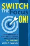 Boost Your Focus - Practical Strategies to Stop Postponing and Concentrate On Your Daily Goals