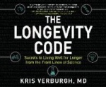 The Longevity Code: Secrets to Living Well for Longer from the Front Lines of Science