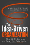 The Idea-Driven Organization - Unlocking the Power in Bottom-Up Ideas