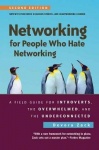 Networking for People Who Hate Networking, Second Edition - A Field Guide for Introverts, the Overwhelmed, and the Underconnecte