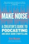 Make Noise - A Creator's Guide to Podcasting and Great Audio Storytelling
