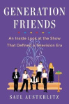 Generation Friends - An Inside Look at the Show That Defined a Television Era