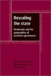 Rescaling the State - Devolution and the Geographies of Economic Governance