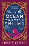 The Ocean Would Paint Me Blue - From the author of global sensation AS LONG AS THE LEMON TREES GROW