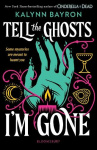 Tell the Ghosts I'm Gone - A paranormal YA mystery that will haunt you long after the last page