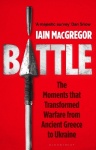 Battle - The Moments that Transformed Warfare from Ancient Greece to Ukraine