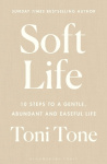 Soft Life - 10 Steps to a Gentle, Abundant and Easeful Life