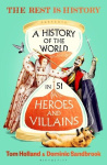 A History of the World in 51 Heroes and Villains - The rip-roaring new book from the hosts of The Rest is History