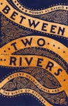 Between Two Rivers - 'A WONDERFUL READ' -- TOM HOLLAND