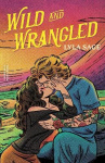 Wild and Wrangled - The perfect small-town, second chance romance from the author of TikTok sensation DONE AND DUSTED