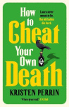 How to Cheat Your Own Death - From the New York Times bestselling author of How to Solve Your Own Murder comes the third book in