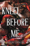 Kneel Before Me - The Extraordinary Stand-Alone Prequel To The Spicy Romantasy That Has Taken The World By Storm!