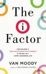 The I Factor - How Building a Great Relationship with Yourself is the Key to a Happy, Successful Life