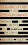 Communicating with Intelligence - Writing and Briefing for National Security