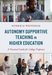 Autonomy-Supportive Teaching in Higher Education - A Practical Guide for College Professors