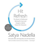 Hit Refresh - The Quest to Rediscover Microsoft's Soul and Imagine a Better Future for Everyone