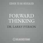 Forward Thinking - Applying the Psychology of Exceptional Leaders