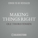 Making Things Right - The Simple Philosophy of a Working Life