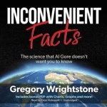 Inconvenient Facts Lib/E - The Science That Al Gore Doesn't Want You to Know