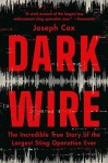 Dark Wire - The Incredible True Story of the Largest Sting Operation Ever