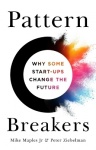 Pattern Breakers - Why Some Start-Ups Change the Future