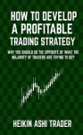 How to Develop a Profitable Trading Strategy - Why You Should Do the Opposite of What the Majority of Traders are Trying to Do