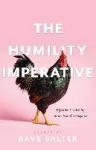 The Humility Imperative - Effective Leadership in an Era of Arrogance